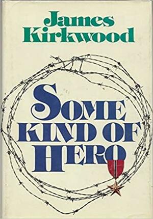 Some Kind Of Hero: A Novel by James Kirkwood Jr.