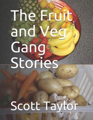 The Fruit and Veg Gang Stories by Peter Taylor, Scott Taylor