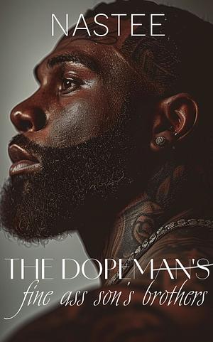 The Dopeman's Fine Ass Son's Brothers by Author Nastee