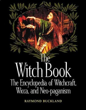The Witch Book: The Encyclopedia of Witchcraft, Wicca, and Neo-paganism by Raymond Buckland