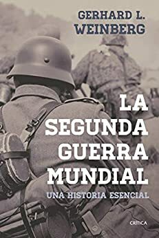 La segunda guerra mundial: Una historia esencial by Gerhard L. Weinberg