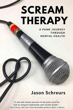 Scream Therapy: A Punk Journey Through Mental Health by Jason Schreurs