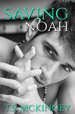 Saving Noah by T.S. McKinney