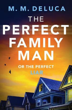 The Perfect Family Man by M.M. DeLuca