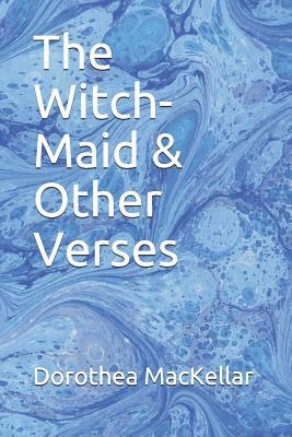 The Witch-Maid & Other Verses by Dorothea Mackellar