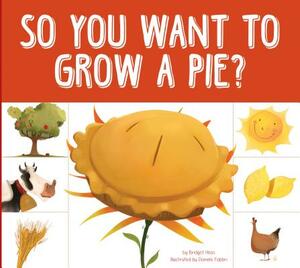 So You Want to Grow a Pie? by Bridget Heos