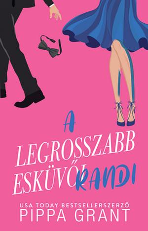 A ​legrosszabb esküvői randi by Pippa Grant