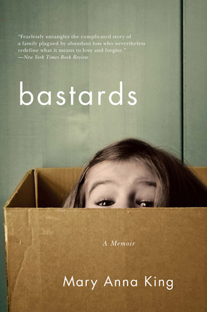 Bastards: A Memoir by Mary Anna King