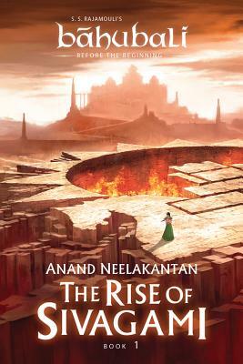 The Rise of Sivagami: Book 1 of Baahubali - Before the Beginning by Anand Neelakantan