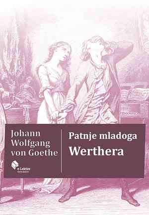 Patnje Mladoga Werthera by Johann Wolfgang von Goethe