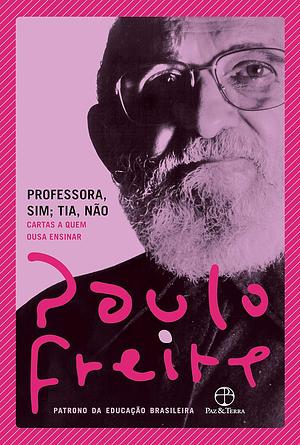 Professora, sim; tia, não by Paulo Freire