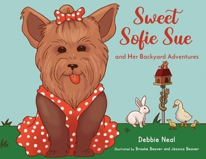 Sweet Sofie Sue And Her Backyard Adventures by Debbie Neal