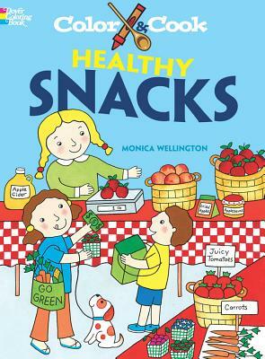 Color & Cook Healthy Snacks by Monica Wellington