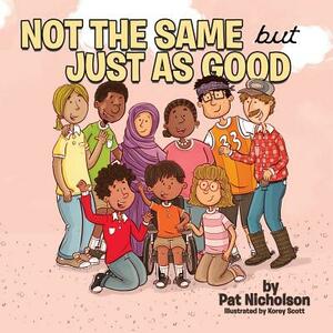 Not the Same but Just as Good by Pat Nicholson