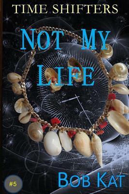 Not My Life by Bob Kat, Kathy Wernly, Bob Wernly