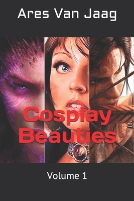 Cosplay Beauties: Volume 1 by Ares Van Jaag