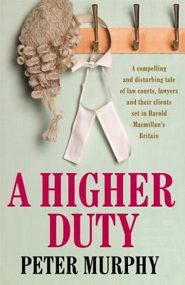 A Higher Duty by Peter Murphy