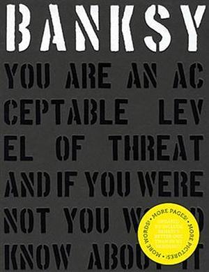 Banksy. You are an Acceptable Level of Threat and If You Were Not You Would Know About it by Patrick Potter, Patrick Potter, Patrick Potter