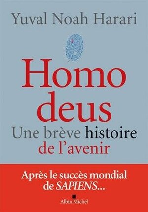 Homo Deus: une breve histoire de l'avenir by Yuval Noah Harari