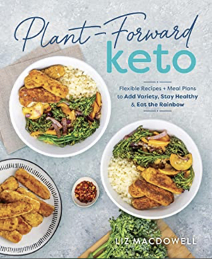 Plant-Forward Keto by Liz MacDowell