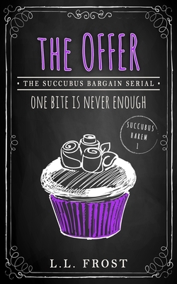 The Offer: Succubus Bargain Serial by L. L. Frost