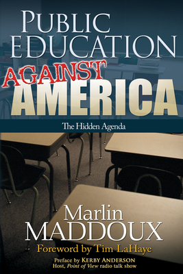 Public Education Against America: The Hidden Agenda by Marlin Maddoux