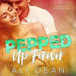 Pepped Up Forever by Ali Dean