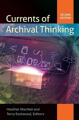 Currents of Archival Thinking, 2nd Edition by Terry Eastwood, Heather MacNeil