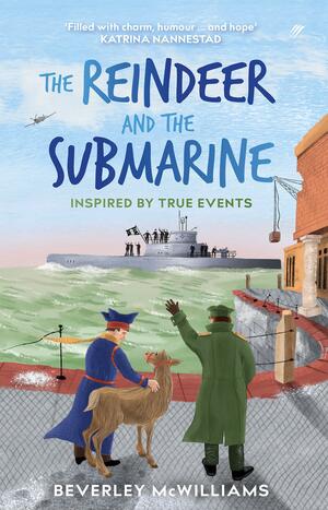The Reindeer and the Submarine by Beverley McWilliams