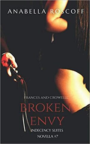 Broken Envy Frances and Crowell: Indecency Suites #7 by Anabella Roscoff