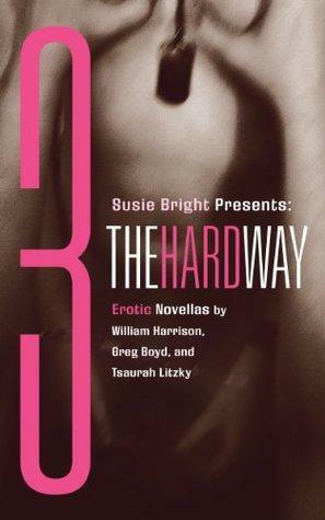 Susie Bright Presents: Three The Hard Way by William Neal Harrison, Tsaurah Litzky, Greg Boyd, Susie Bright