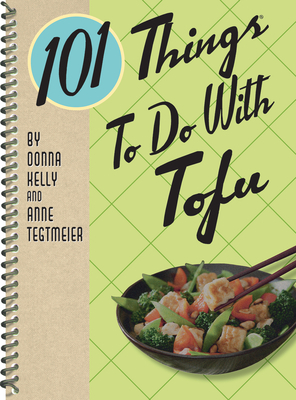 101 Things to Do with Tofu Rerelease by Anne Tegtmeier, Donna Kelly