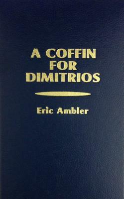 A Coffin for Dimitrios by Eric Ambler
