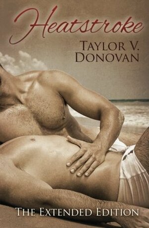 Heatstroke: The Extended Edition by Taylor V. Donovan