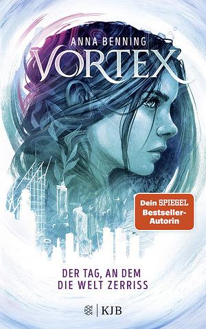 Vortex - Der Tag an dem die Welt zerriss by Anna Benning