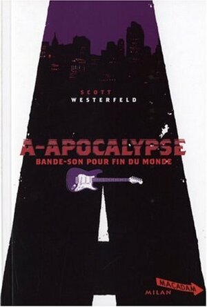 A-Apocalypse : Bande-son pour la fin du monde by Scott Westerfeld, Guillaume Fournier