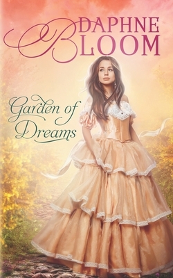 Garden of Dreams: A Sweet and Clean Regency Romance by Daphne Bloom