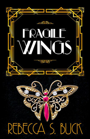 Fragile Wings by Rebecca S. Buck