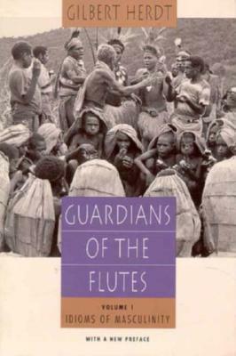 Guardians of the Flutes, Volume 1: Idioms of Masculinity by Gilbert H. Herdt