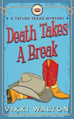 Death Takes A Break: A Taylor Texas Mystery by Vikki Walton