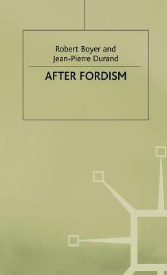 After Fordism by Robert Boyer, Jean-Pierre Durand