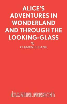 Alice's Adventures in Wonderland and Through the Looking-Glass by Clemence Dane