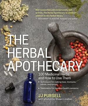 The Herbal Apothecary: 100 Medicinal Herbs and How to Use Them by Jj Pursell