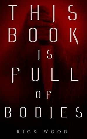 This Book is Full of Bodies by Rick Wood