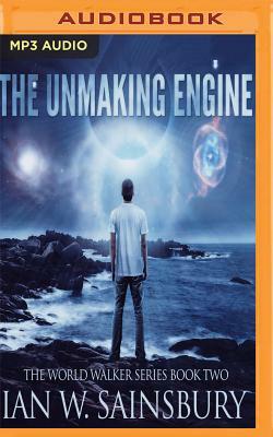 The Unmaking Engine by Ian W. Sainsbury