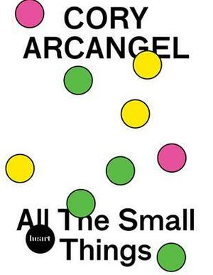 Cory Arcangel: All the Small Things by Cory Arcangel