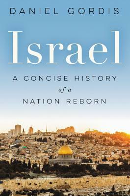 Israel: A Concise History of a Nation Reborn by Daniel Gordis
