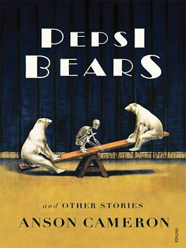 Pepsi Bears and Other Stories by Anson Cameron