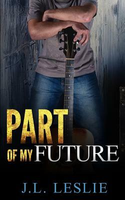 Part Of My Future by J. L. Leslie