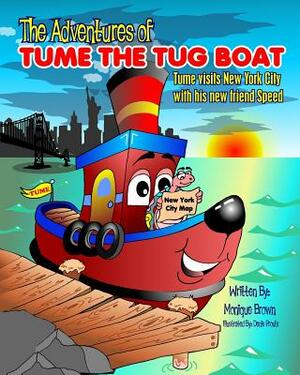 The Adventures of Tume The Tug Boat: Tume visits New York City with his friend Speed by Monique Brown